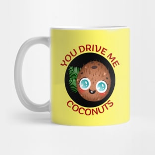 You Drive Me Coconuts | Coconut Pun Mug